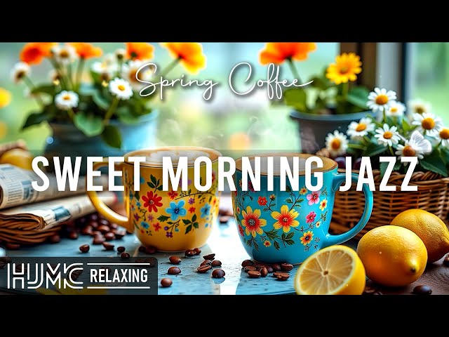 Sweet Morning Spring Jazz ~ Upbeat Your Moods with Coffee Jazz Music & Elegant Bossa Nova Piano