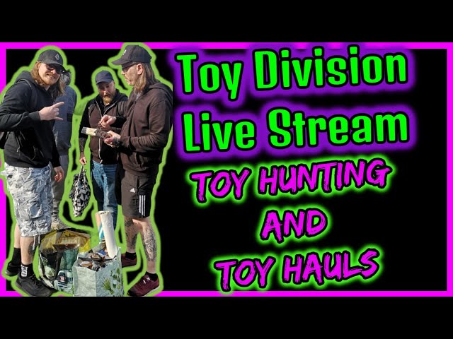 TOY DIVISION LIVE! Weekend toy hunting, up coming toy fairs and toy hauls.