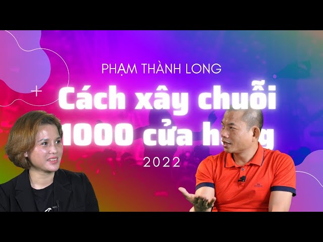 Tăng 1000 cửa hàng nhờ vài chiến lược kinh doanh chuỗi cửa hàng từ Phạm Thành Long