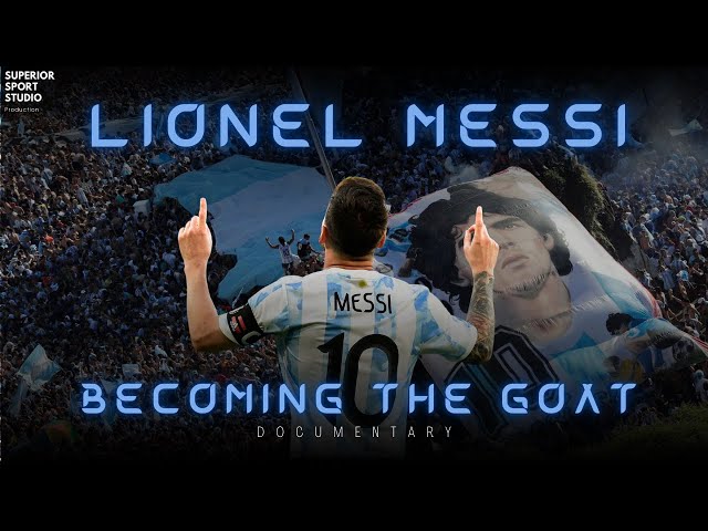 Lionel Messi: Becoming The Goat (Documentary)