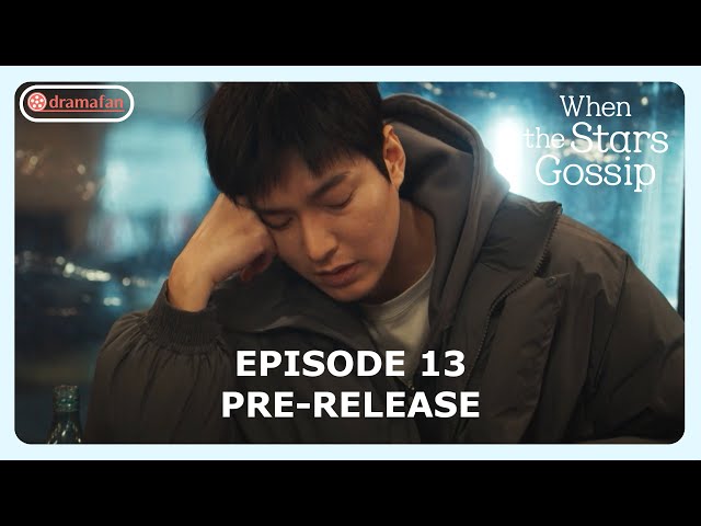 When The Stars Gossip Episode 13 Pre-Release & Spoiler [ENG SUB]