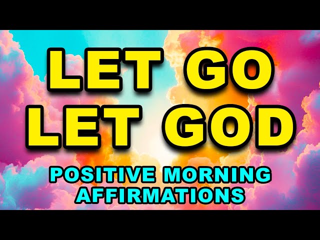 Let Go, Let God | | Positive Morning Affirmations | powerful morning gratitude affirmations