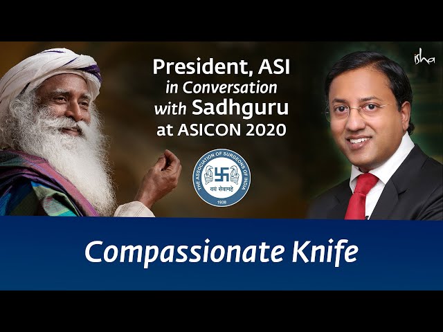 Compassionate Knife - President of ASI in Conversation with Sadhguru