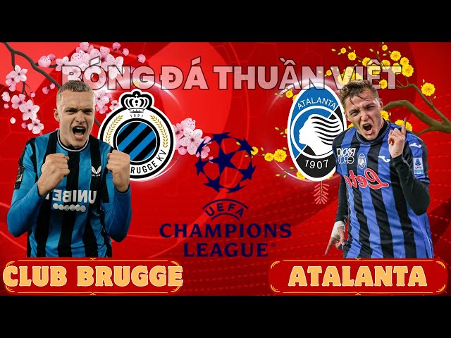 NHẬN ĐỊNH: CLUB BRUGGE vs ATALANTA - 00:45 NGÀY 13/02/2025 | VÒNG PLAY OFF CÚP C1 CHÂU ÂU