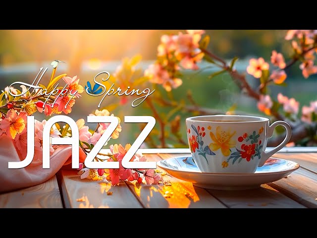 Spring Coffee Jazz Music ☕ Smooth Jazz & Positive Bossa Nova for Work, Study and Relaxation