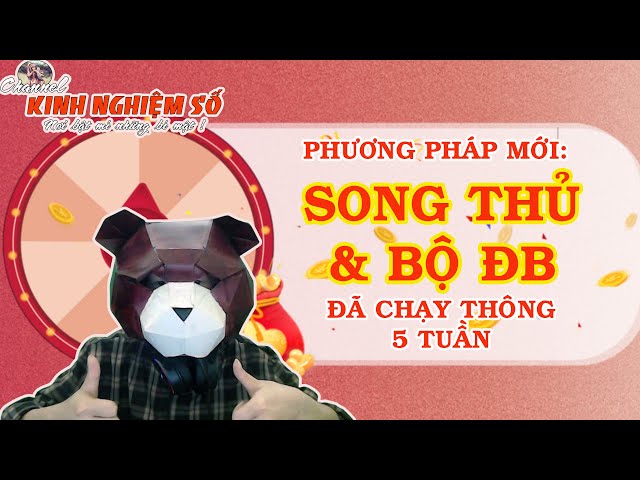 Phương pháp mới: SONG THỦ & BỘ ĐB(giải XSMB) đã chạy THÔNG 5 TUẦN #KNS179