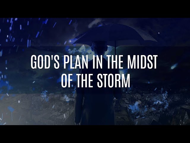 God's Plan in the Midst of the Storm