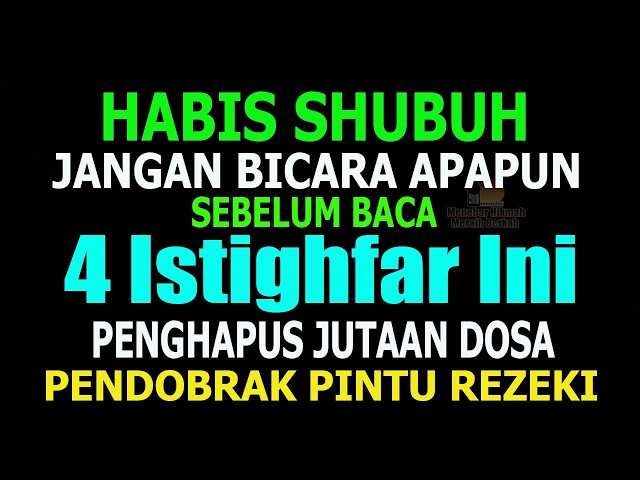 HABIS SHUBUH JANGAN BICARA DULU SEBELUM BACA 4 ISTIGHFAR INI, PENGHAPUS DOSA PENDOBRAK PINTU REZEKI