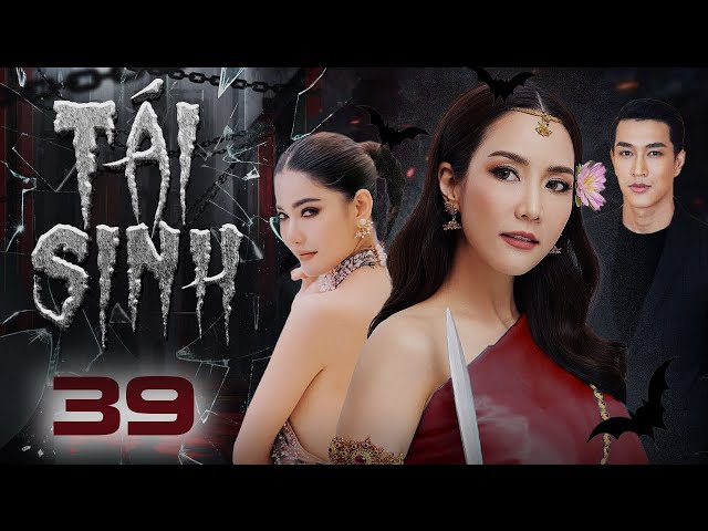 TÁI SINH - Tập 39 (CUỐI) (Lồng tiếng) | Phim Bộ Tình Cảm Thái Lan  2024