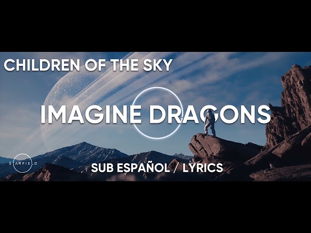 Imagine Dragons - Children of the Sky a Starfield song (Sub Español / Lyrics)