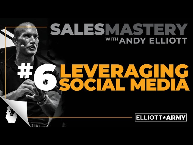 SALES MASTERY #6 // Leveraging Social Media // Andy Elliott