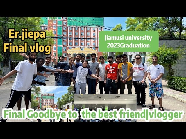 My best friend jiepa graduated|he went back to his country|5yrs ke dosti#jiamusi #subscribe #vlog 🔥