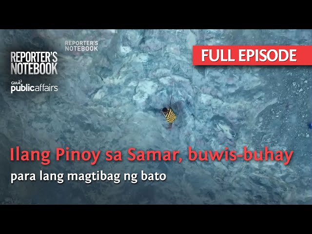 Ilang Pinoy sa Samar, buwis-buhay para lang magtibag ng bato (Full Episode) | Reporter’s Notebook