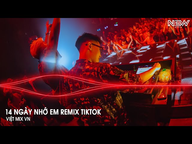 14 Ngày Nhớ Em Remix Full - Rồi Đến Một Ngày Ta Cũng Nhận Ra Remix TikTok - Nhạc Remix Trend Tiktok