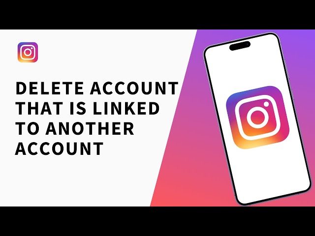 How To Delete Instagram Account That Is Linked To Another Account