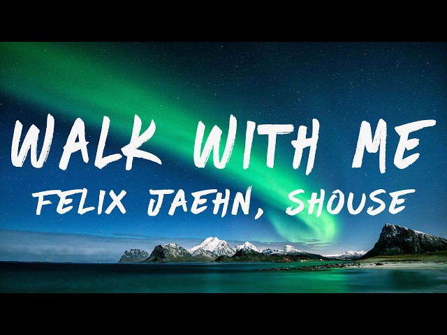 Felix Jaehn & Shouse - Walk With Me (Lyrics)