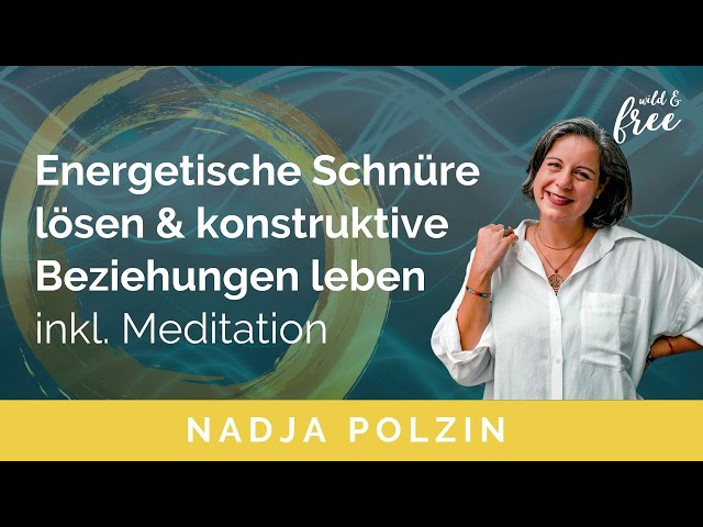 Energetische Schnüre lösen & konstruktive Beziehungen leben inkl. Meditation | Folge 44