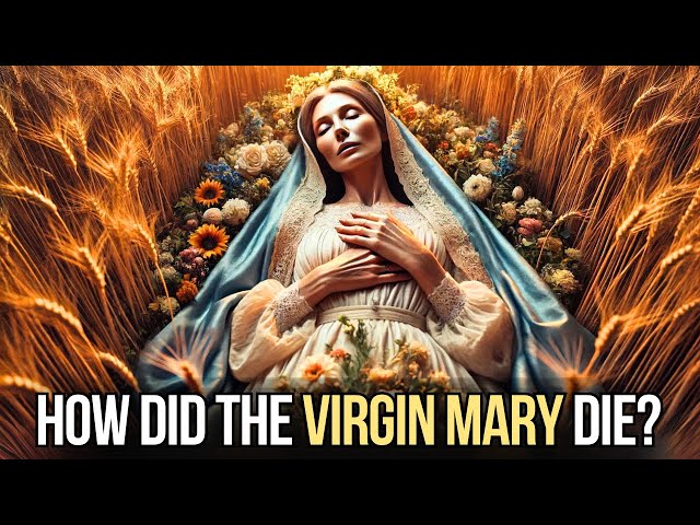 HOW DID THE VIRGIN MARY DIE: The TRUE STORY About the Life and Death of the Mary that Few Know.