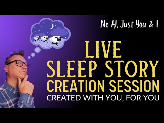 86th SLEEP STORY CREATION SESSION Where I Create Bedtime Stories With You, For You