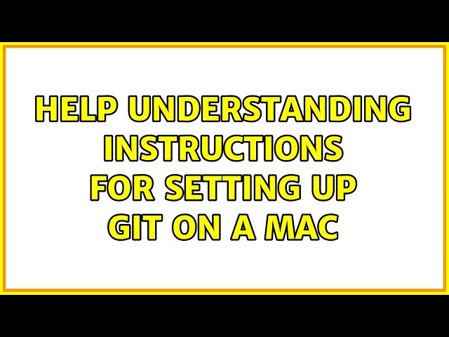 Help Understanding Instructions for Setting Up Git on a Mac (2 Solutions!!)