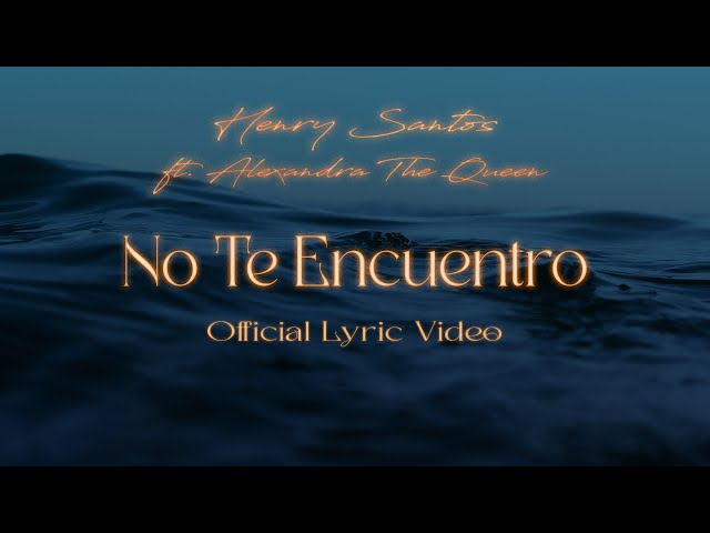 Henry Santos, Alexandra The Queen - No Te Encuentro  (Letra Oficial)