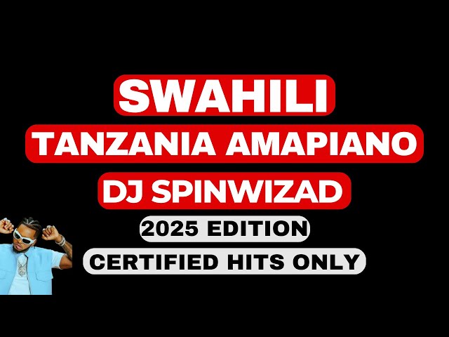 Tanzania Amapiano - Dj Spinwizad. Swahili Amapiano 2025 Mix