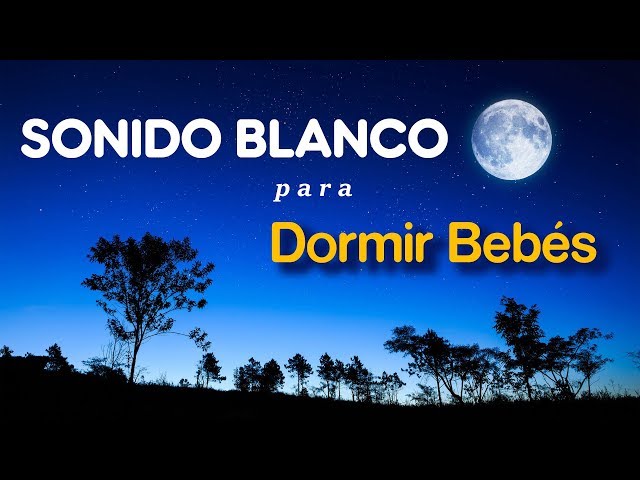 Sonido Blanco para Bebés - Ruido Blanco para dormir Bebés- Ruido Blanco Bebés - Calmar y Dormir