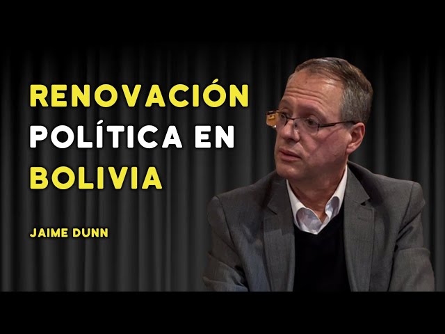 JAIME DUNN: RENOVACIÓN POLÍTICA PARA BOLIVIA | #76