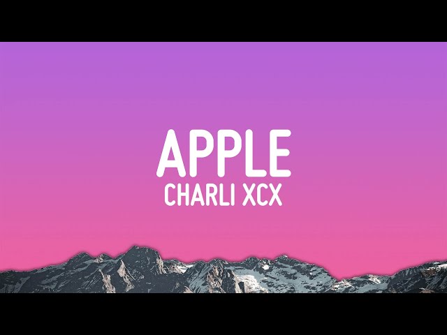 Charli xcx - Apple (Lyrics)