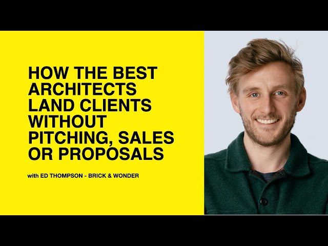 615: How the Best Architects Land Clients Without Pitching, Sales, or Proposals with Ed Thompson