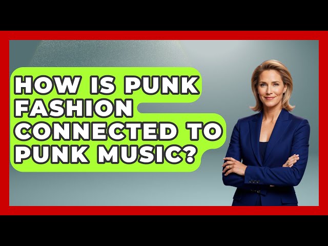 How Is Punk Fashion Connected To Punk Music? - Rock and Roll Wizards