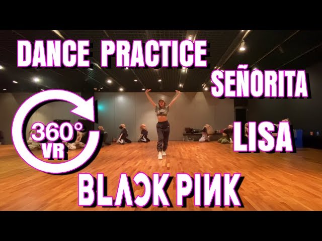 BLACKPINK LISA -  SEÑORITA DANCE PRACTICE [360° VR]