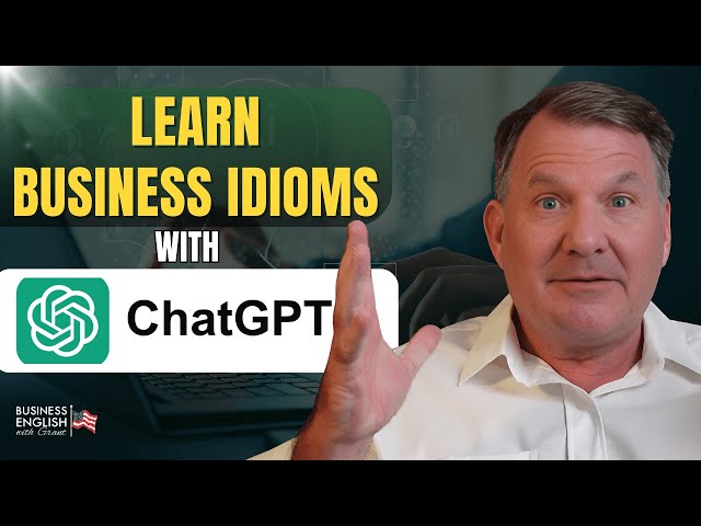 How to Use ChatGPT for Idioms: Business English Vocabulary