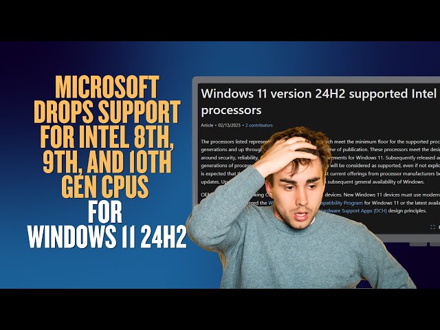 Microsoft Drops Support for Intel 8th, 9th, and 10th Gen CPUs for Windows 11 24H2