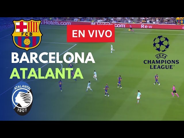 🔴EN VIVO: Barcelona vs Atalanta Partido en vivo hoy | Champions League | Transmisión de partidos PC