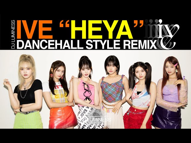 IVE 아이브 '해야 (HEYA)' Dancehall Remix I Prod. DJ LUMINESS