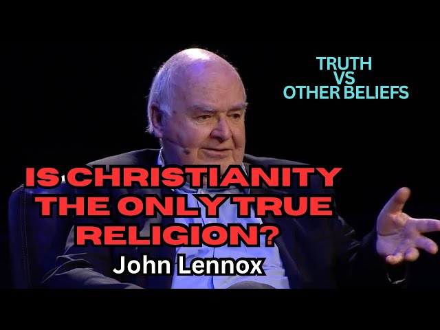 Is Christianity the Only True Religion? John Lennox Explains Truth vs Other Beliefs