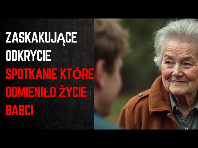 Zaskakujące Odkrycie: Spotkanie, Które Odmieniło Życie Babci