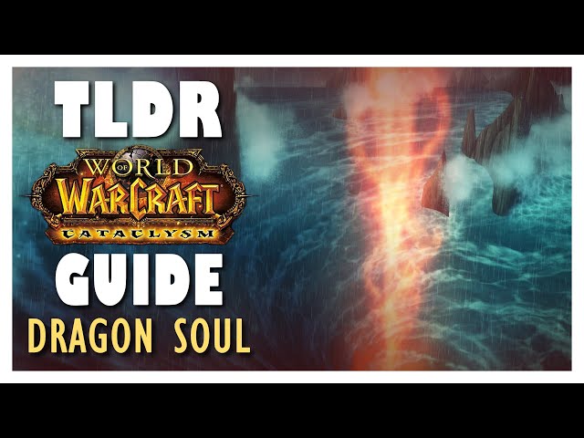 TLDR DRAGON SOUL Full Normal + Heroic Guide | Dragon Soul Raid Guide - Cataclysm Classic