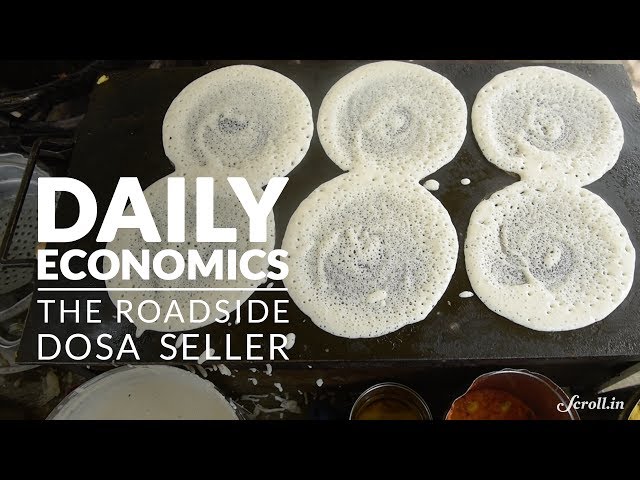 Daily Economics: How to run a roadside dosa business (and make it big)