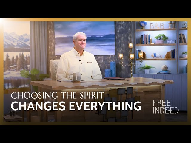 Choosing the Spirit Changes Everything - Free Indeed with Barry Bennett | Week 16 Ep 1