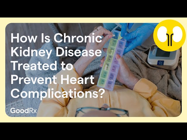 How Is Chronic Kidney Disease Treated to Prevent Heart Troubles? | GoodRx