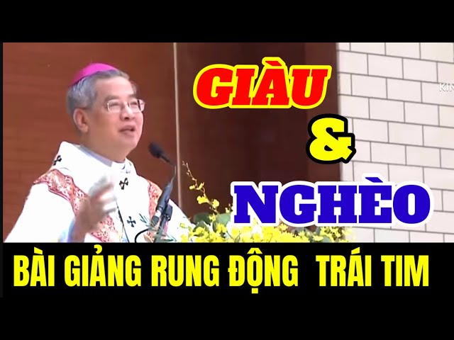 🔴 GIÀU & NGHÈO - BÀI GIẢNG CÔNG GIÁO - VỀ SỰ BÁC ÁI KHÓ NGHÈO - LÀM RUNG ĐỘNG TỚI TRIỆU  TRÁI TIM