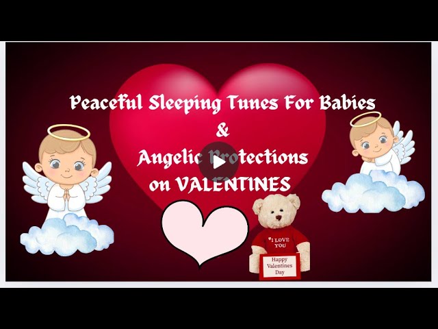 Peaceful Sleeping instantly within 3 minutes. Music For Babies & Angelic Protections on VALENTINES❤️