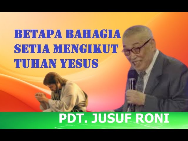 PDT.JUSUF RONI - BETAPA BAHAGIA SETIA MENGIKUT TUHAN YESUS SELAMANYA...AMIN