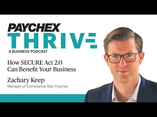 Paychex's Zachary Keep: How SECURE Act 2.0 Can Benefit Your Business