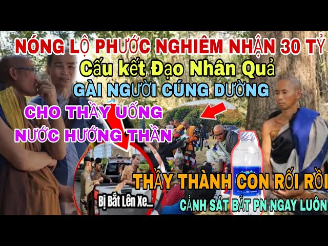 Nóng Phước Nghiêm Nhận 30 Tỷ Cấu Kết Đạo Nhân Quả Cho Thầy Uống Nước Hướng Thần Trời Thầy Nghe Lời