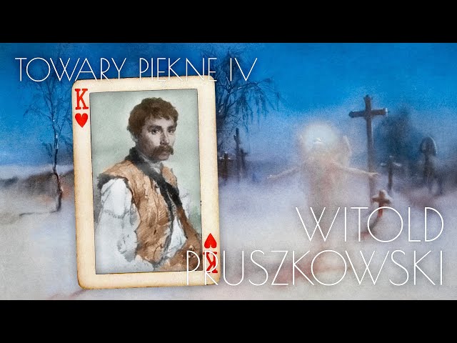 Witold Pruszkowski [TOWARY PIĘKNE 4]