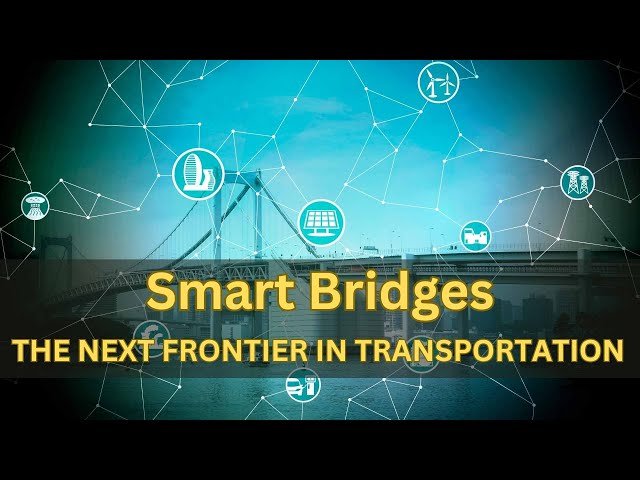 Smart Bridges: The Next Frontier in Transportation Infrastructure