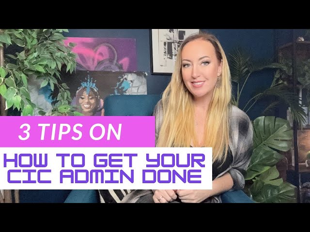 THREE TIPS TO GET YOUR CIC ADMIN DONE